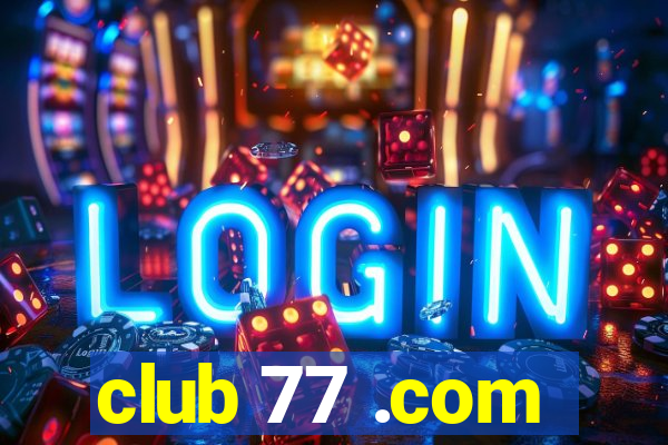 club 77 .com